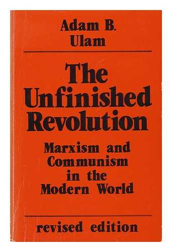 ULAM, ADAM BRUNO (1922-) - The Unfinished Revolution : Marxism and Communism in the Modern World / Adam B. Ulam