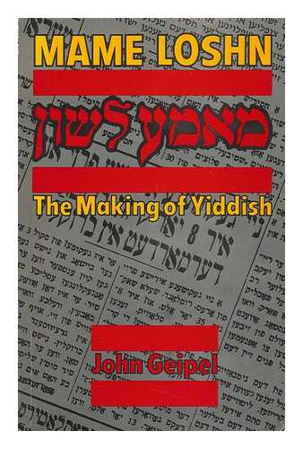 GEIPEL, JOHN (1937-) - Mame Loshn : the Making of Yiddish