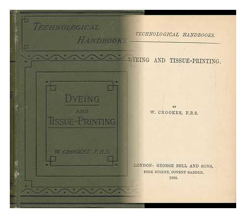 CROOKES, WILLIAM, SIR (1832-1919) - Dyeing and Tissue-Printing