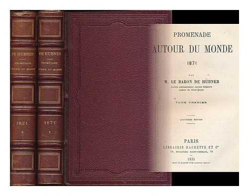 HUBNER, ALEXANDER, GRAF VON (1811-1892) - Promenade Autour Du Monde, 1871, Par M. Le Baron De Hubner - [Complete in 2 Volumes]