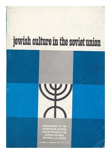 TARTAKOWER, ARYEH (1897-1982). KOLITZ, ZELDA. WORLD JEWISH CONGRESS - Jewish Culture in the Soviet Union : Proceedings of the Symposium Held by the Cultural Department of the World Jewish Congress, Jerusalem, January 30-31, 1972 / Editors, A. Tartakower and Z. Kolitz