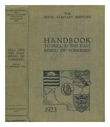 SHEPPARD, THOMAS (1876-) - Handbook to Hull and the East Riding of Yorkshire : Presented to the Members of the Museums Association on the Occasion of Their Annual Congress, Held At Hull, July 9th to July 13th, 1923 / Ed. by T. Sheppard