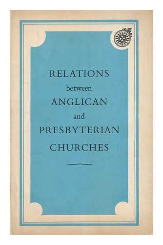 CHURCH OF ENGLAND - Relations between Anglican and Presbyterian Churches : a Joint Report