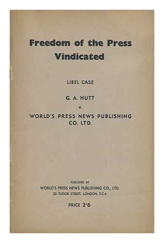 WORLD'S PRESS NEWS - Freedom of the Press Vindicated : Libel Case ; G. A. Hutt V World Press News Publishing Co. Ltd.