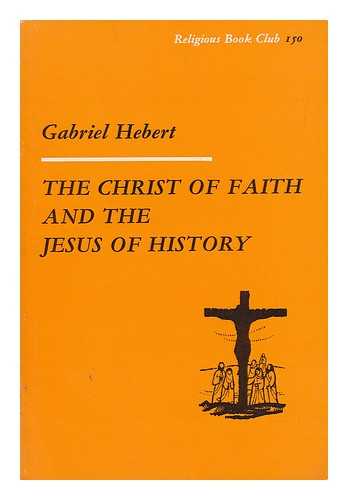 HEBERT, ARTHUR GABRIEL (1886-1963) - The Christ of Faith and the Jesus of History