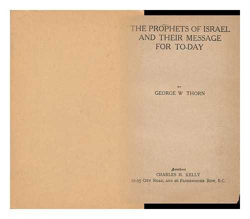 THORN, GEORGE W. - The Prophets of Israel and Their Message for To-Day