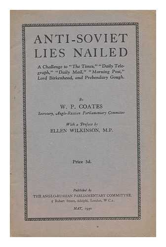 COATES, WILLIAM PEYTON - Anti-Soviet Lies Nailed : a Challenge to the Times, Daily Telegraph, Morning Post / ... William Peyton Coates ; with a Preface by Ellen Wilkinson