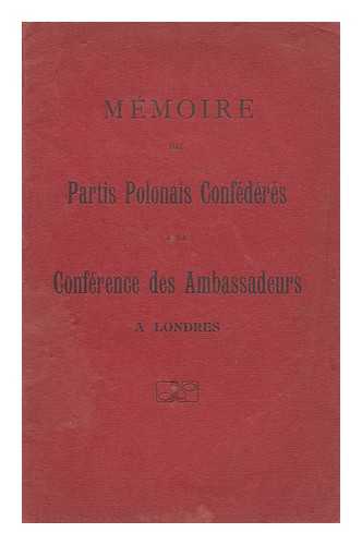 Conference Des Ambassadeurs - Memoire Des Partis Polonais Confederes / a La Conderence Des Ambassadeurs a Londres