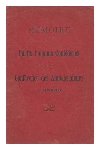 CONFERENCE DES AMBASSADEURS - Memoire Des Partis Polonais Confederes / a La Conderence Des Ambassadeurs a Londres