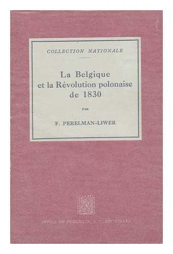 PERELMAN-LIWER, F. - La Belgique Et La Revolution Polonaise De 1830