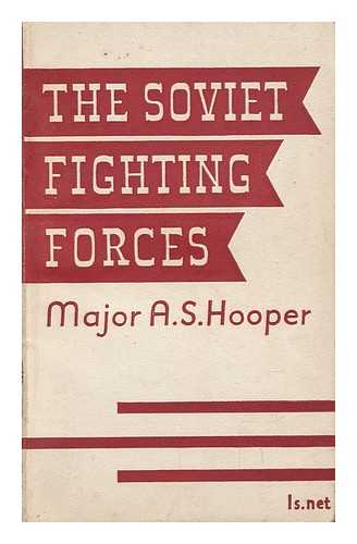 HOOPER, ARTHUR SANDERSON - The Soviet Fighting Forces