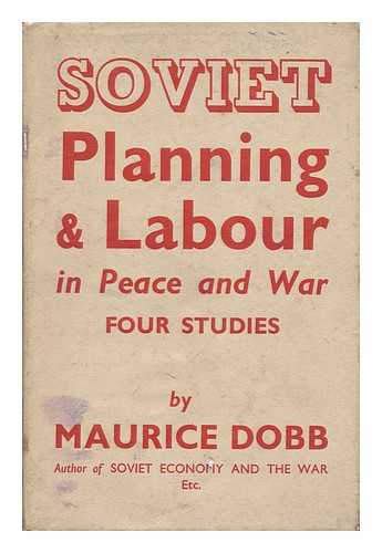 DOBB, MAURICE (1900-1976) - Soviet Planning and Labor in Peace and War : Four Studies / Maurice Dobb