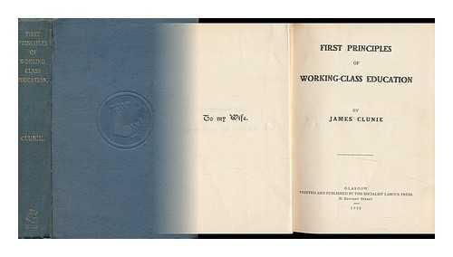 CLUNIE, JAKES - First Principles of Working-Class Education / Jakes Clunie