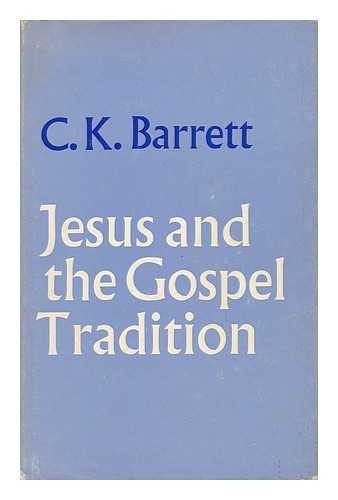 BARRETT, C. K. (CHARLES KINGSLEY) - Jesus and the Gospel Tradition / C. K. Barrett