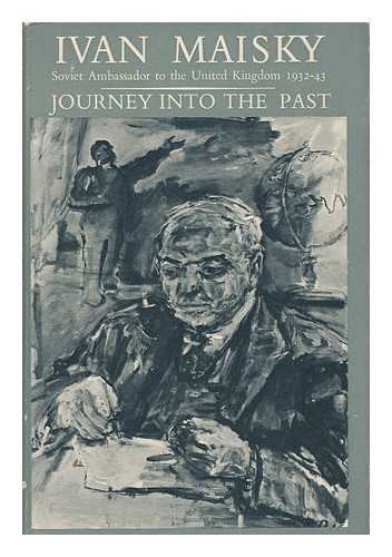 Maisky, Ivan Mikhailovich. - Journey Into the Past. Translated ... by Frederick Holt. [With a Portrait. ]