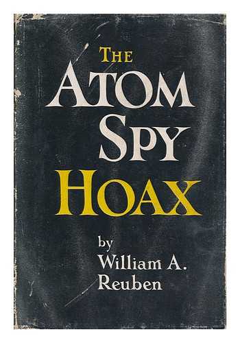 REUBEN, WILLIAM A. - The Atom Spy Hoax