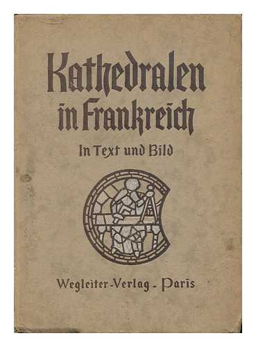 HORMANN, HANS - Kathedralen in Frankreich Unter Deutschem Schutz, Bilder Und Beschreibungen; Herausgegeben Von Dr. Franz Albrecht Medicus, Bearbeitet Von Dr. Dr. -Ing. Hans Hormann. 2. Verm. Und Verb. Aufl.