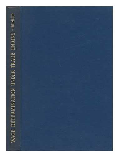 DUNLOP, JOHN THOMAS (1914-) - Wage Determination under Trade Unions