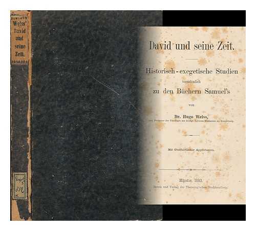 WEISS, HUGO, DR. - David Und Seine Zeit : Historisch-Exegetische Studien, Vornehmlich Zu Den Buchern Samuel's