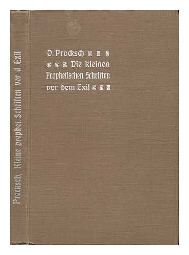 [ BIBLE. O. T. MINOR PROPHETS. ] PROCKSCH, OTTO (1874-1947) - Die Kleinen Prophetischen Schriften Vor Dem Exil / Von O. Procksch