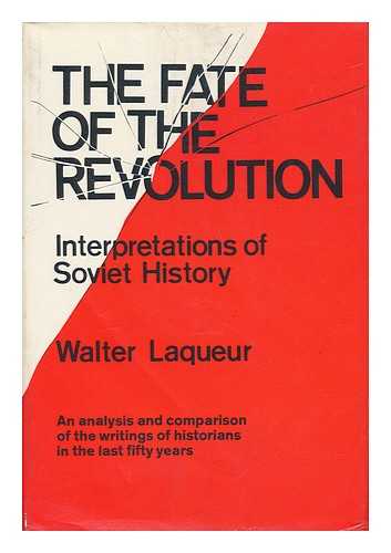 LAQUEUR, WALTER - The Fate of the Revolution, Interpretations of Soviet History [By] Walter Laqueur