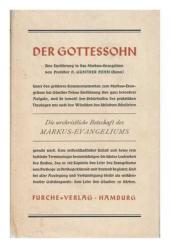 DEHN, GUNTHER (1882-1970) - Der Gottessohn : Eine Einführung in Das Evangelium Des Markus / Von D. Gunther Dehn