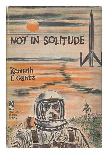 GANTZ, KENNETH FRANKLIN (1905-) - Not in Solitude