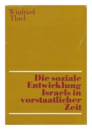 THIEL, WINFRIED - Die Soziale Entwicklung Israels in Vorstaatlicher Zeit / Winfried Thiel