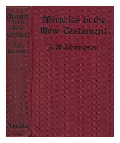 THOMPSON, JAMES MATTHEW (1878-1956) - Miracles in the New Testament