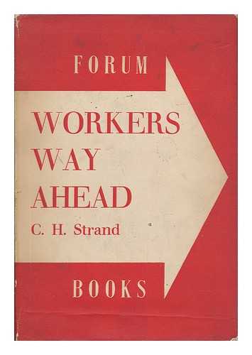 STRAND, C. H. - The Workers' Way Ahead / with a Foreword by Christopher Hollis