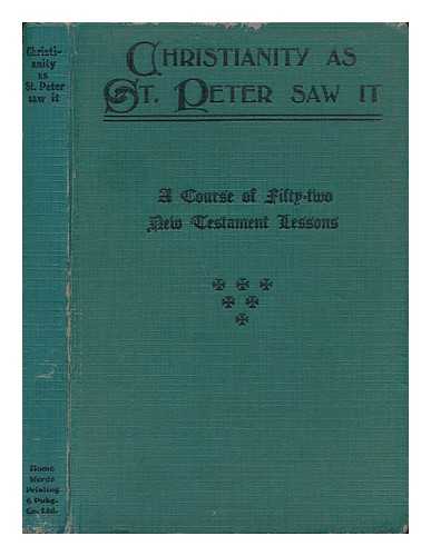 BALLEINE, GEORGE REGINALD (1873-1966) - Christianity As St. Peter Saw it : a Course of Fifty-Two Lessons