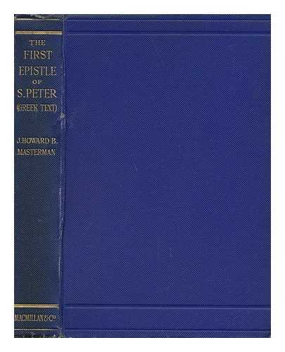 PETER, SAINT - The First Epistle of S. Peter : (Greek Text) / with an Introduction and Notes by the Rev. J. Howard B. Materman