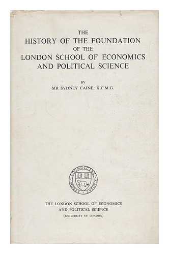 CAINE, SYDNEY, SIR - The History of the Foundation of the London School of Economics and Political Science