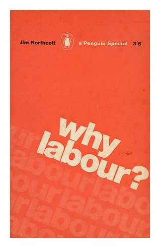 NORTHCOTT, JAMES FAIRFAX - Why Labour?