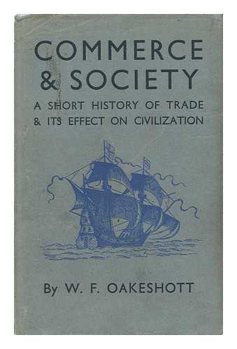 OAKESHOTT, WALTER FRASER (1903-) - Commerce [And] Society : a Short History of Trade and its Effects on Civilization