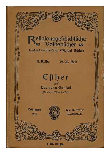 GUNKEL, HERMANN (1862-1932) - Esther / Von Hermann Gunkel, Mit Einem Plane Im Text. 1.-4. Tausend.