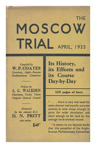COATES, WILLIAM PEYTON. WALKDEN, A. G. PRITT - The Moscow Trial (April, 1933) / Compiled by W. P. Coates. Preface by A. G. Walkden, Foreword by D. N. Pritt