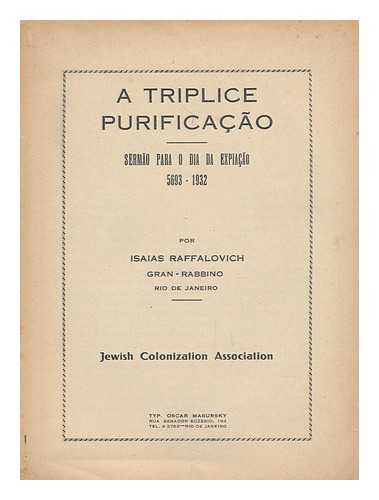 RAFFALOVICH, ISAIAS - A Triplice Purificacao : Sermao Para O Dia Da Expiacao 5693 - 1932 / Por Isaias Raffalovich, Gran Rabbino