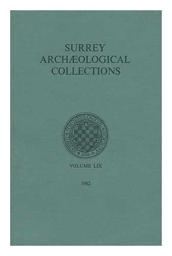 SURREY ARCHAEOLOGICAL COLLECTIONS - Surrey Archaeological Collections : Volume LIX 1962