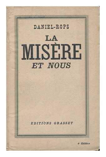 DANIEL-ROPS, HENRY (1901-) - La Misere Et Nous