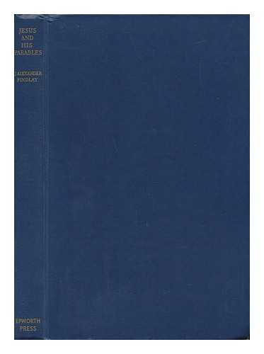 FINDLAY, JAMES ALEXANDER (1880-) - Jesus and His Parables - [ Bible. Appendix. Gospels. Miscellaneous ]