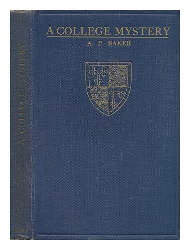 BAKER, ARTHUR PONSFORD - A College Mystery : the Story of the Apparition in the Fellows' Garden At Christ's College, Cambridge