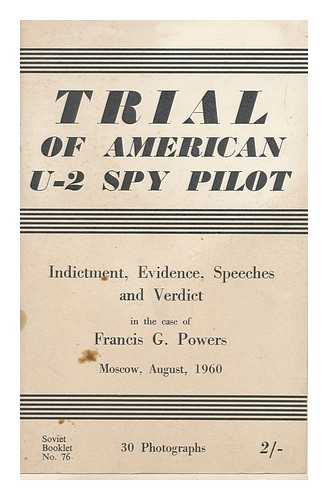 SOVIET BOOKLETS - The Power's Case : Material of the Court Hearings in the Criminal Case of the American Spy-Pilot Francis Gary Powers : Moscow August 17-19, 1960
