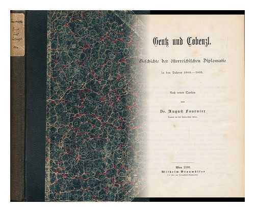 FOURNIER, AUGUST (1850-1920) - Gentz Und Cobenzl : Geschichte Der Osterreichischen Diplomatie in Den Jahren 1801-1805 / Nach Neuen Quellen, Von Dr. August Fournier