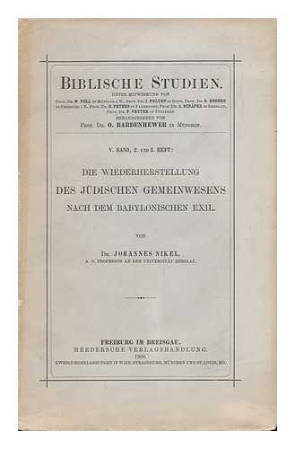 NIKEL, JOHANNES S. (1863-1924) - Die Wiederherstellung Des Judischen Gemeinwesens Nach Dem Babylonischen Exil