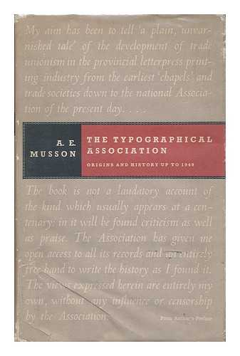 MUSSON, ALBERT EDWARD - The Typographical Association: Origins and History Up to 1949