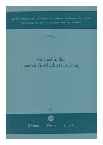 BRIGHT, JOHN (1908 - 1995) - Altisrael in Der Neueren Geschichts-Schreibung : Eine Methodologische Studie / J. Bright