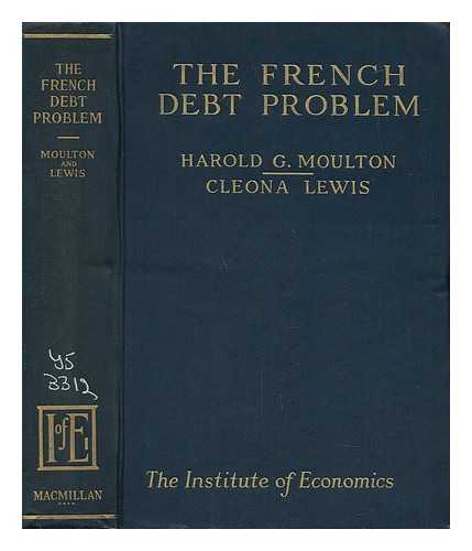 MOULTON, HAROLD GLENN. CLEONA LEWIS - The French Debt Problem