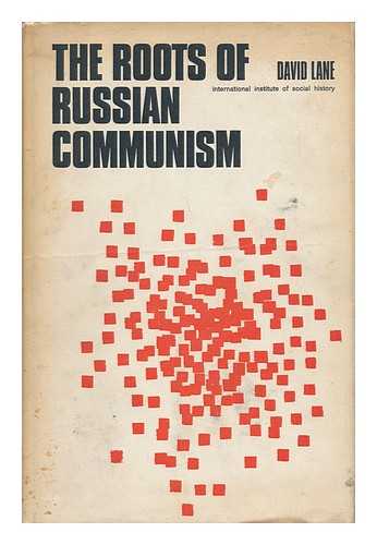 LANE, DAVID STUART - The Roots of Russian Communism : a Social and Historical Study of Russian Social-Democracy 1898-1907 [By] David Lane