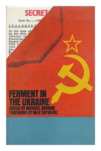 CHORNOVIL, V. I. KANDYBA. V. MOROZ [ET AL]. MICHAEL BROWNE (ED. ) - Ferment in the Ukraine: Documents by V. Chornovil [And Others] Foreword by Max Hayward; Edited by Michael Browne